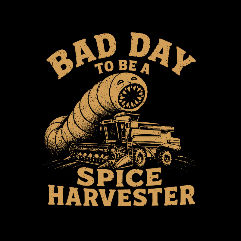 Bad Day To Be A Spice Harvester Geek T-Shirt