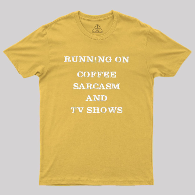 Coffee Sarcasm and TV Shows Geek T-Shirt