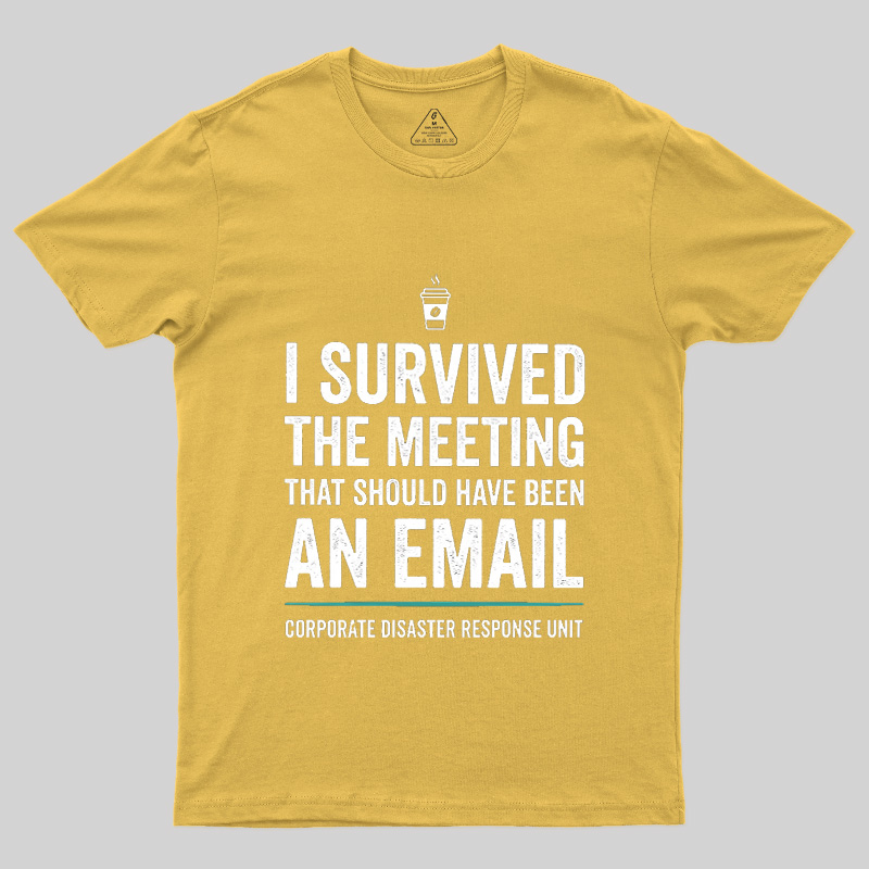 I Survived The Meeting That Should Have Been An Email Geek T-Shirt