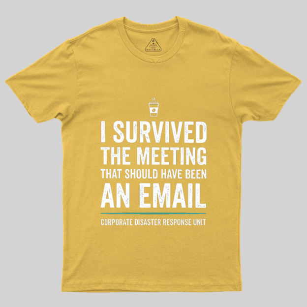 I Survived The Meeting That Should Have Been An Email Geek T-Shirt