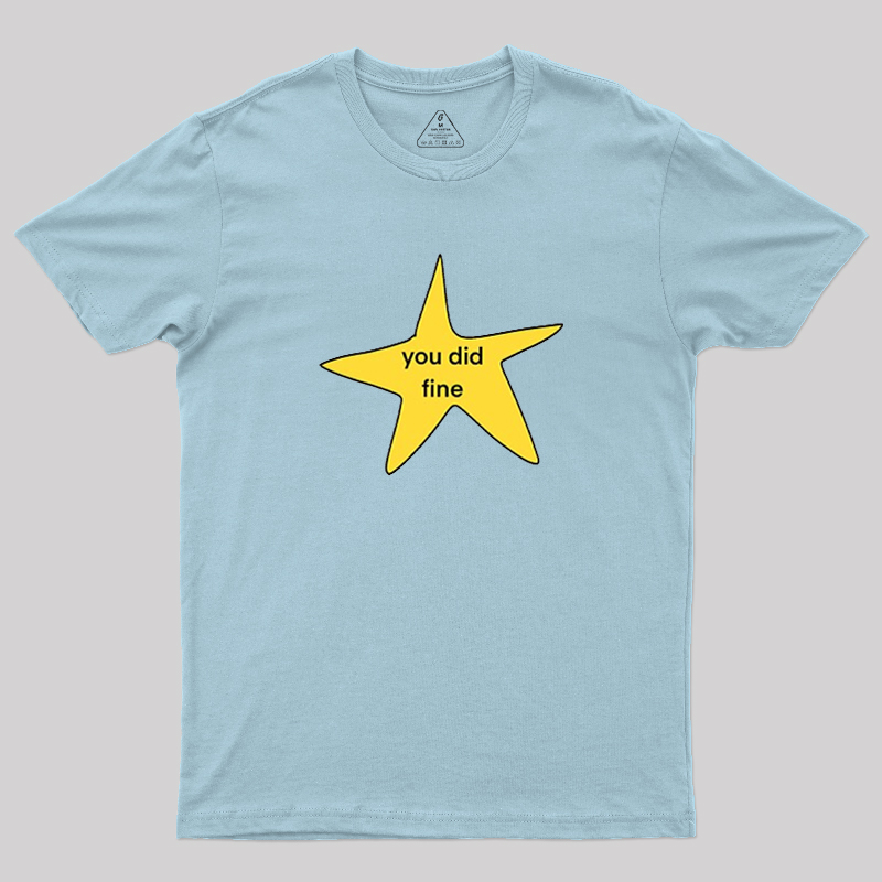 You Did Fine Geek T-Shirt