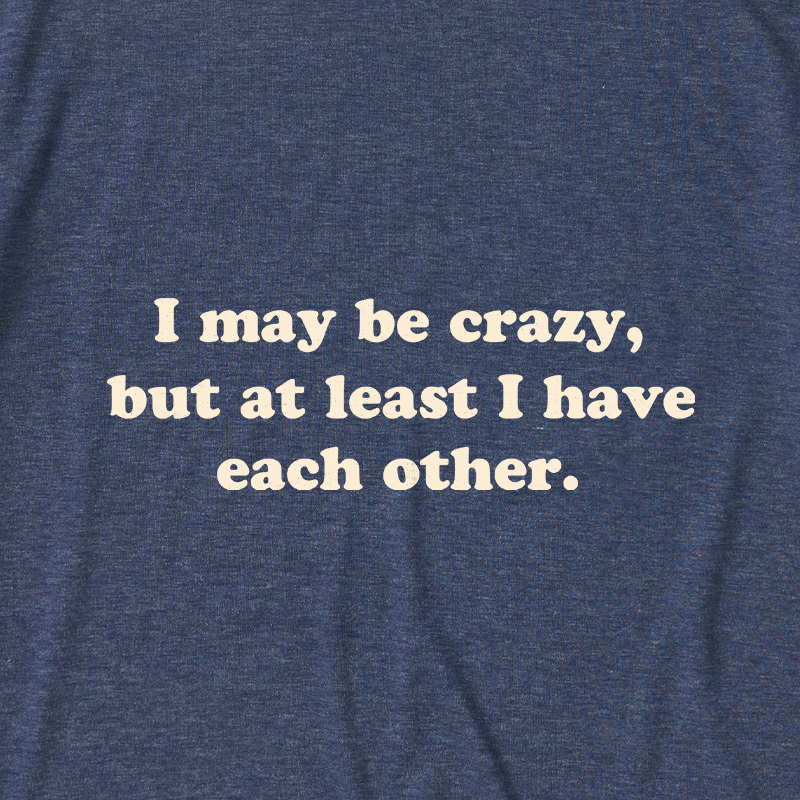 I May Be Crazy Ultra Soft Heather Tee