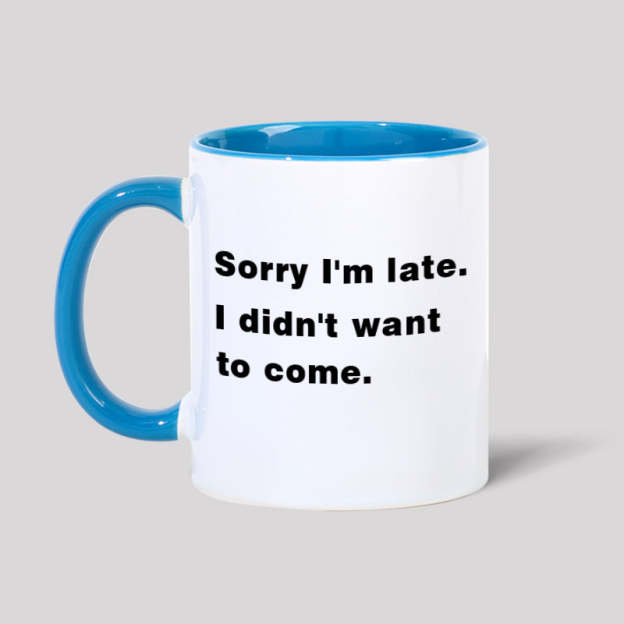 Sorry I'm Late. I Didn't Want To Come Geek Mugs