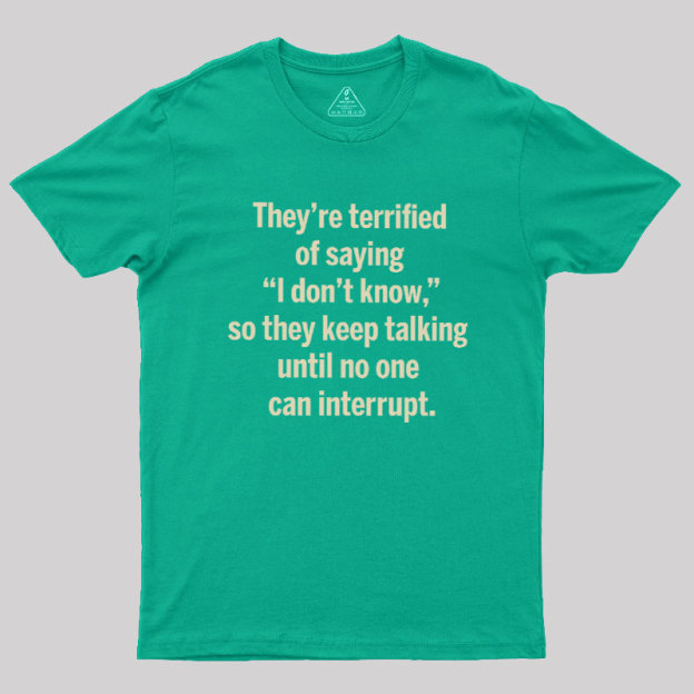 Terrified of Saying I Don‘t Know Geek T-Shirt