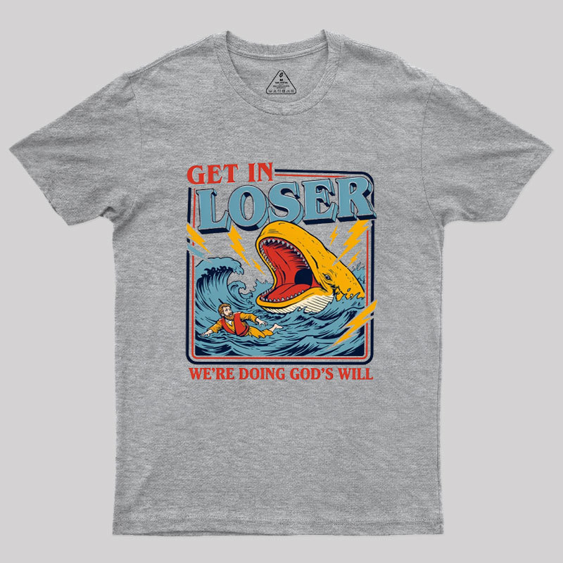 Get In Loser Geek T-Shirt