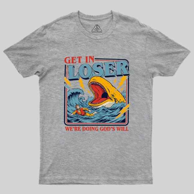 Get In Loser Geek T-Shirt