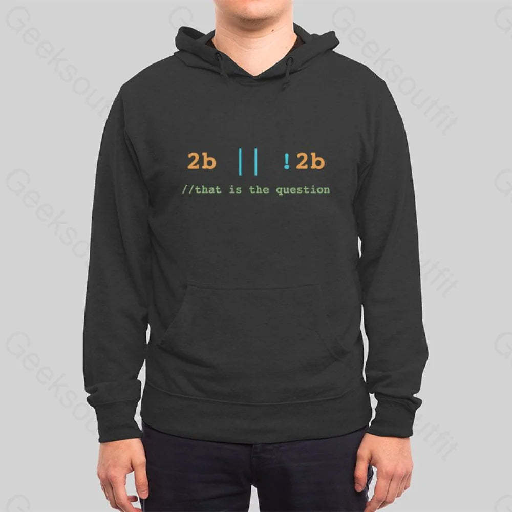 2B or Not 2B That is the Question Hoodie - Geeksoutfit