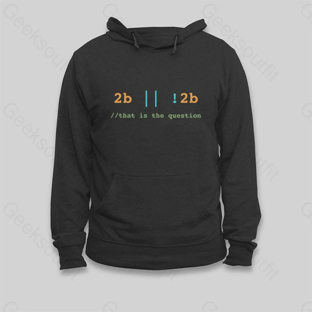 2B or Not 2B That is the Question Hoodie - Geeksoutfit