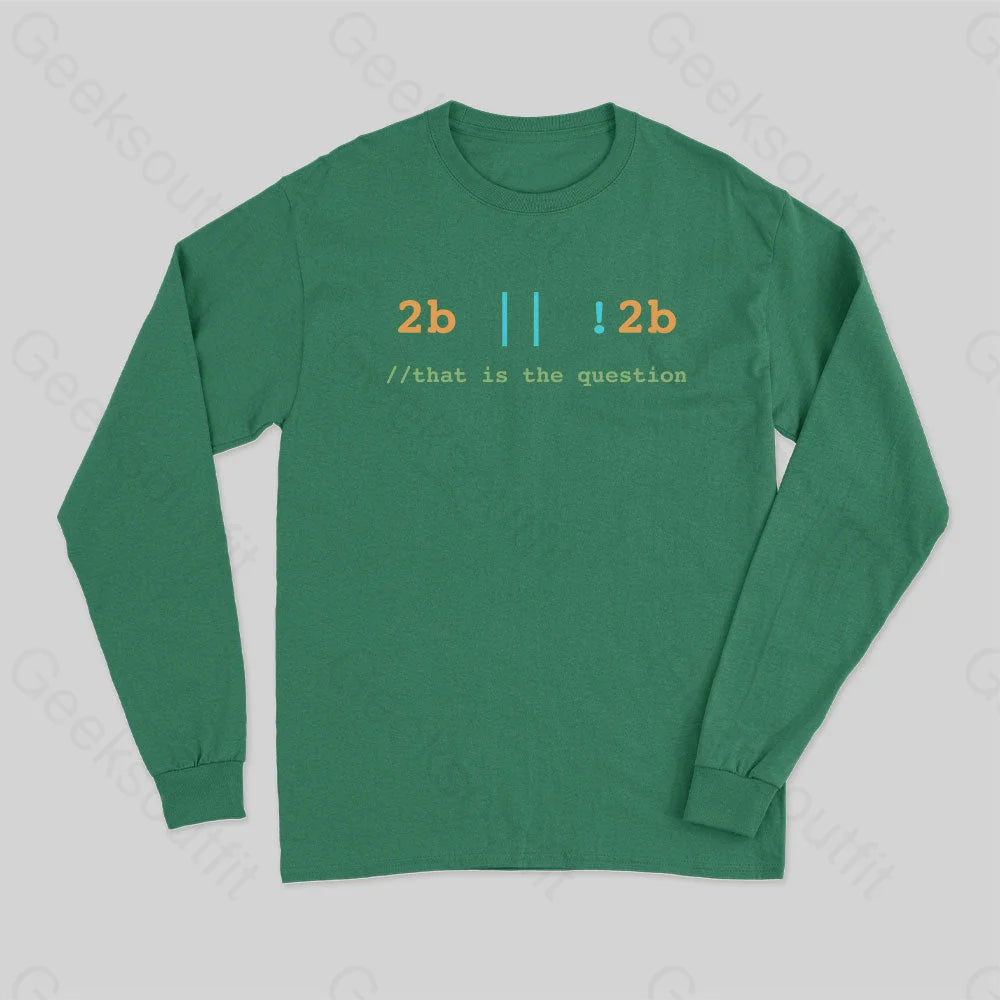 2B Or Not That Is The Question Long Sleeve T-Shirt Green / S