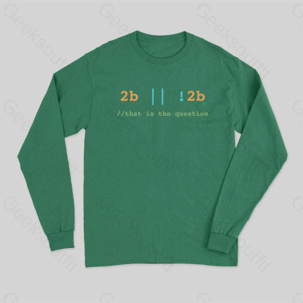 2B Or Not That Is The Question Long Sleeve T-Shirt Green / S