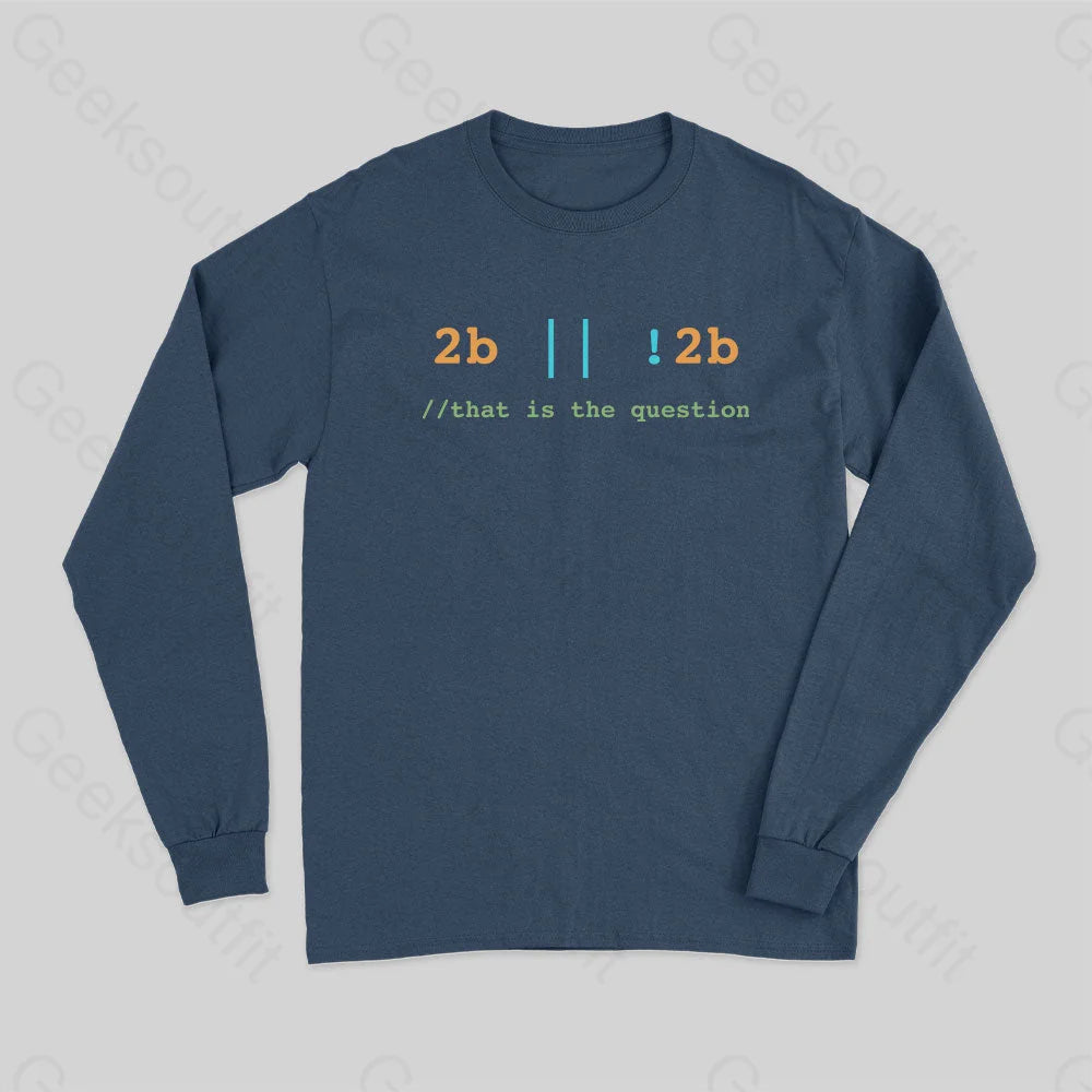 2B Or Not That Is The Question Long Sleeve T-Shirt Navy / S