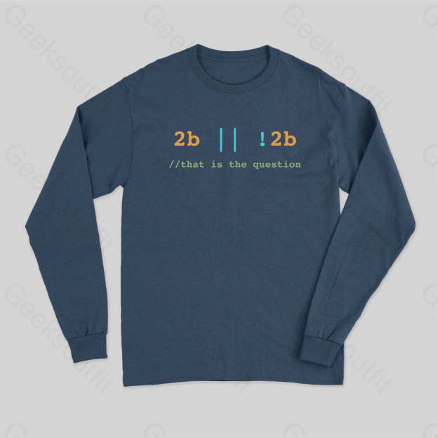 2B Or Not That Is The Question Long Sleeve T-Shirt Navy / S