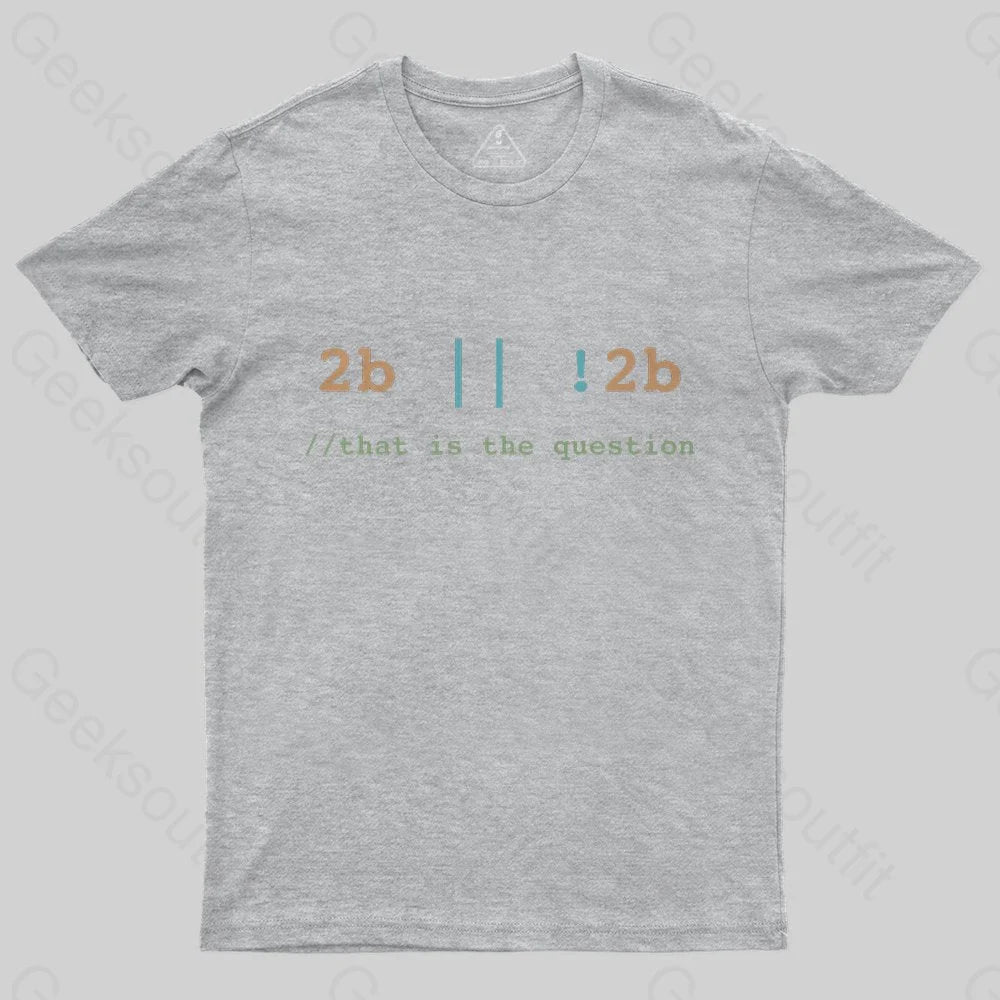 2B or Not 2B That is the Question T-Shirt - Geeksoutfit