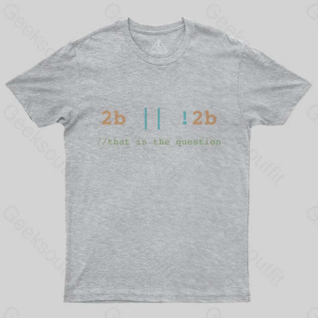 2B or Not 2B That is the Question T-Shirt - Geeksoutfit