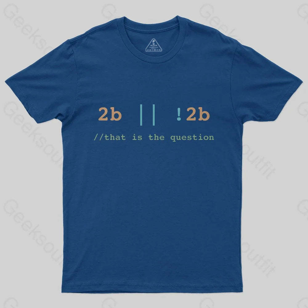 2B or Not 2B That is the Question T-Shirt - Geeksoutfit