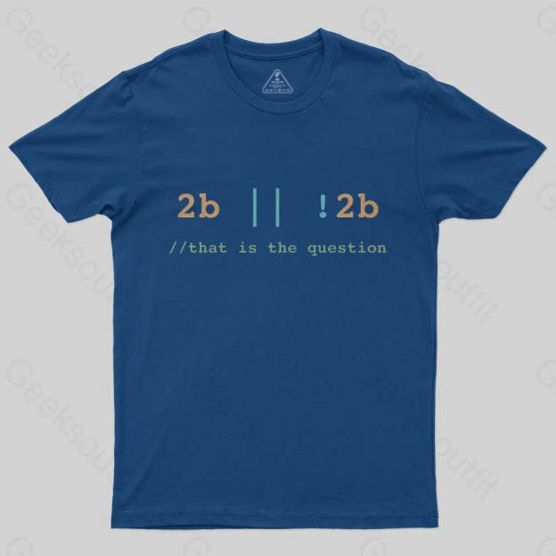 2B or Not 2B That is the Question T-Shirt - Geeksoutfit
