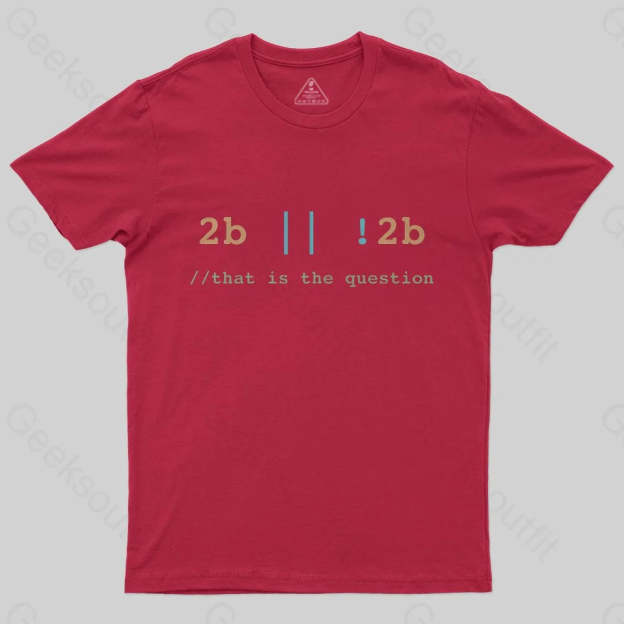 2B or Not 2B That is the Question T-Shirt - Geeksoutfit