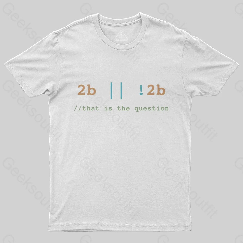 2B or Not 2B That is the Question T-Shirt - Geeksoutfit