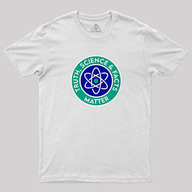 Truth, Science & Facts Matter Geek T-Shirt