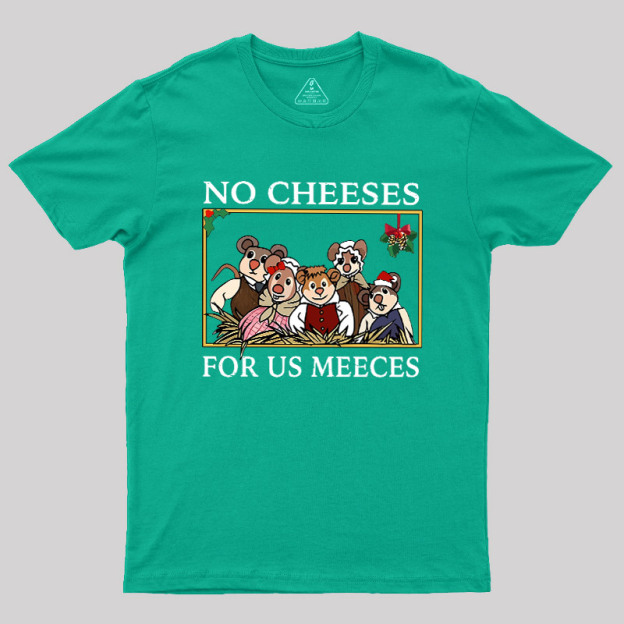 No Cheeses For Us Meeces Geek T-Shirt