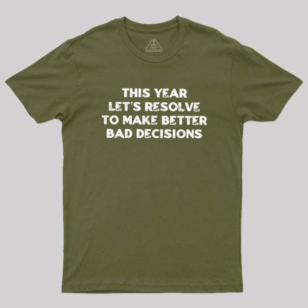 To Make Better Bad Decisions Geek T-Shirt