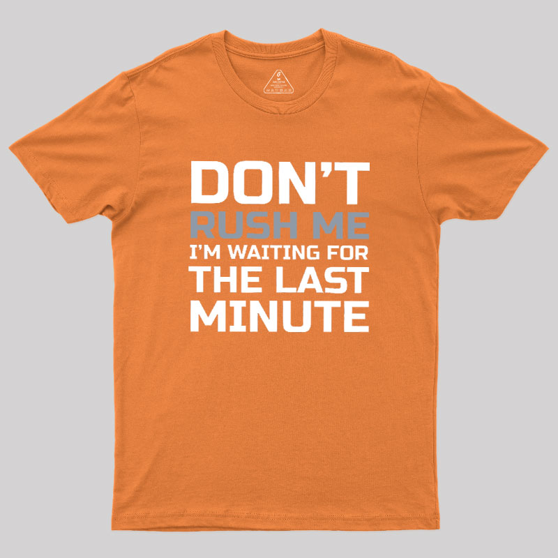 Don't Rush Me Geek T-Shirt