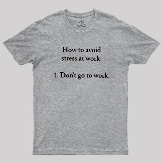 How to Aviod Stress at Work Geek T-Shirt
