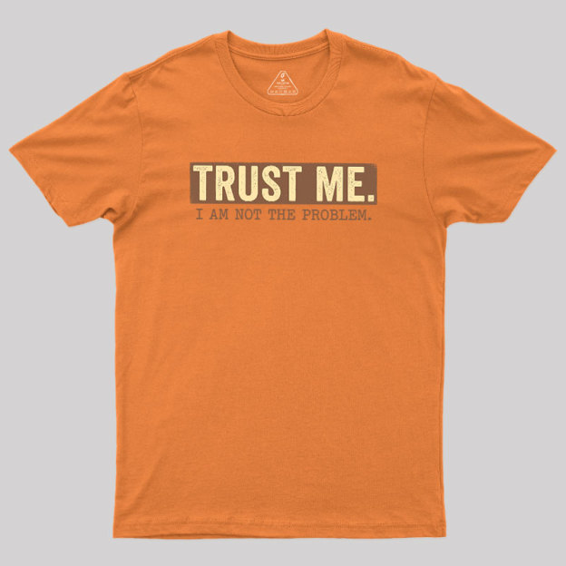 I Am Not The Problem Geek T-Shirt