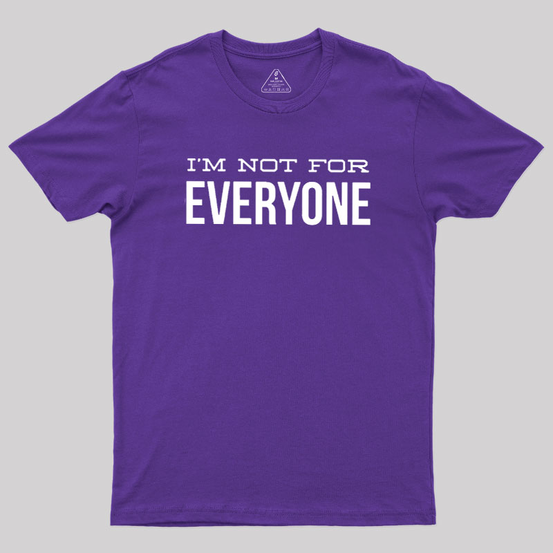 I'm Not For Everyone Geek T-Shirt