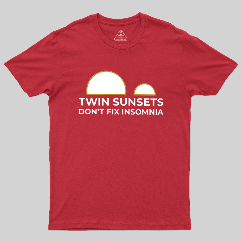 Twin Sunsets Don't Fix Insomnia Geek T-Shirt