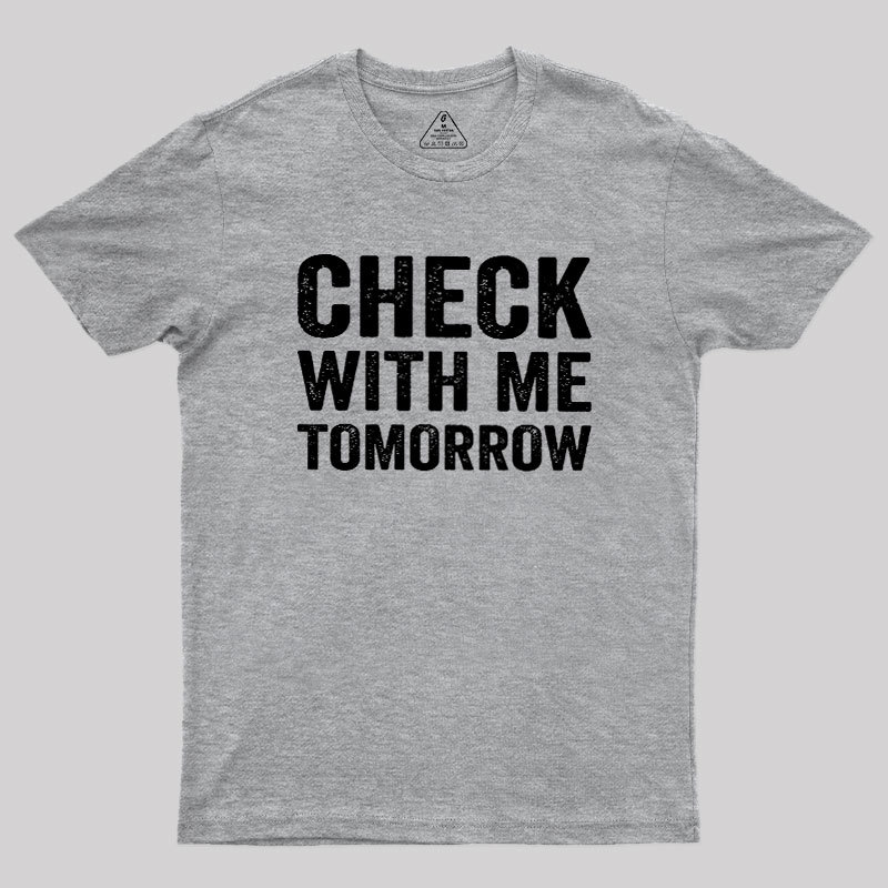 Check With Me Tomorrow Geek T-Shirt
