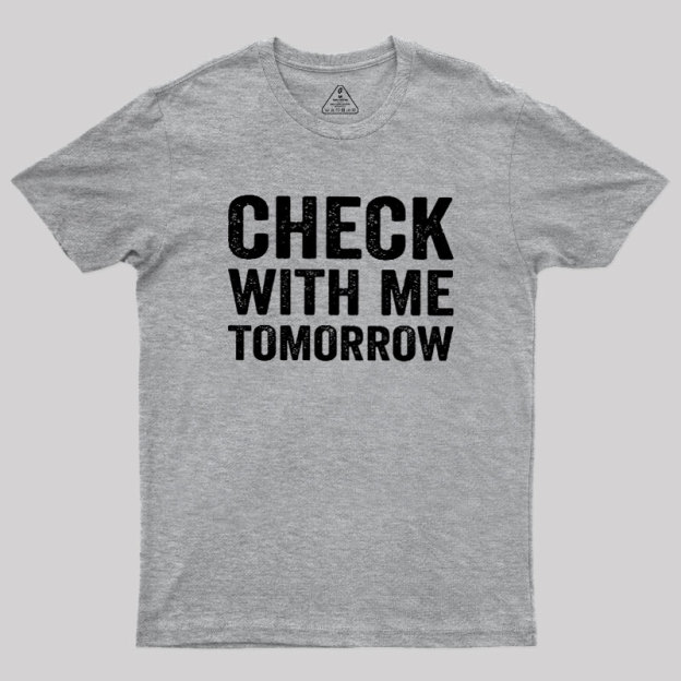 Check With Me Tomorrow Geek T-Shirt