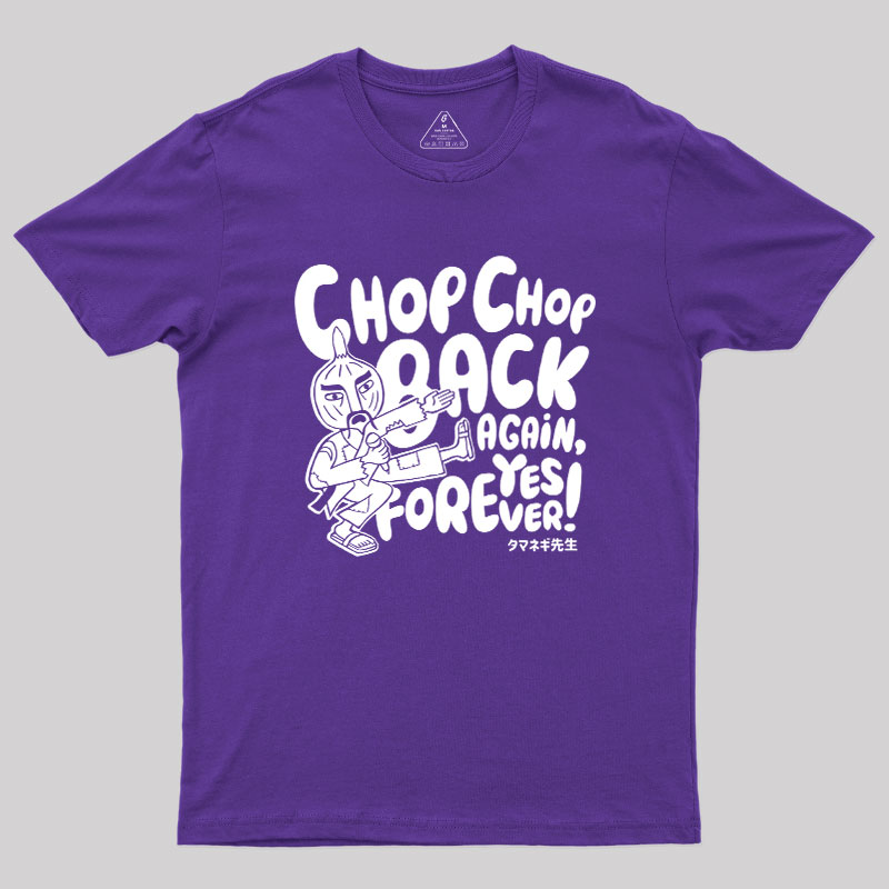 Chop Chop Back Again Geek T-Shirt