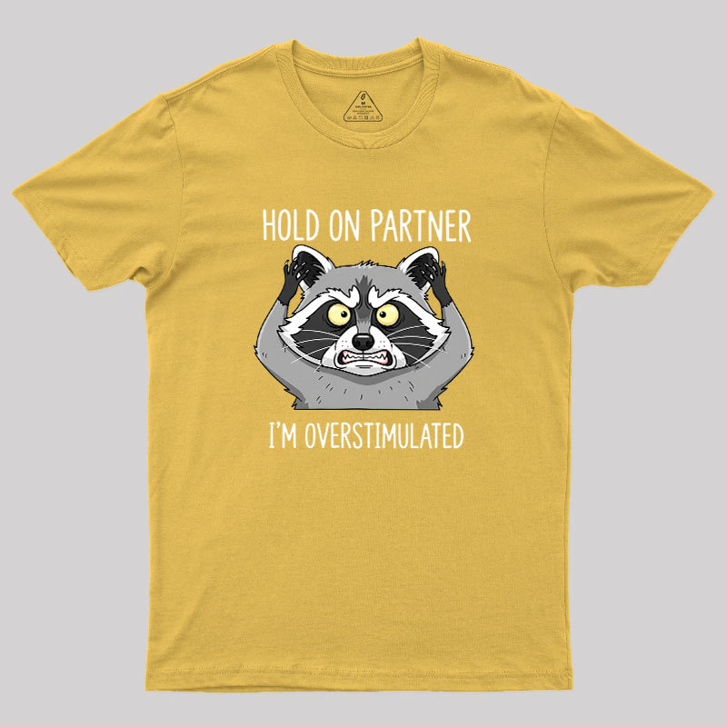 Hold On Partner, I��m Overstimulated Geek T-Shirt
