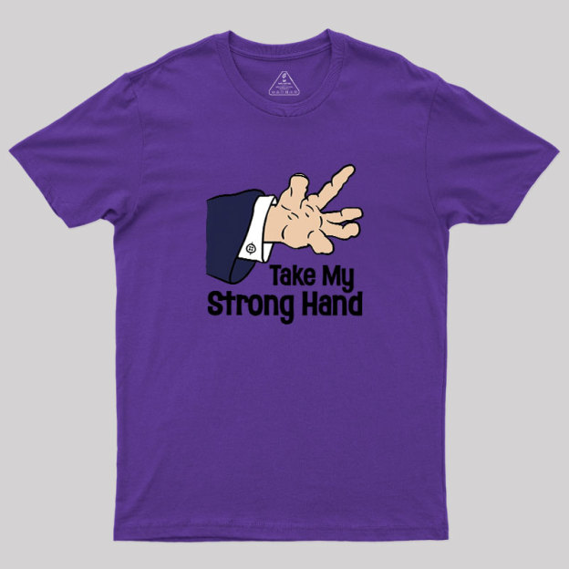 Take My Strong Hand Geek T-Shirt