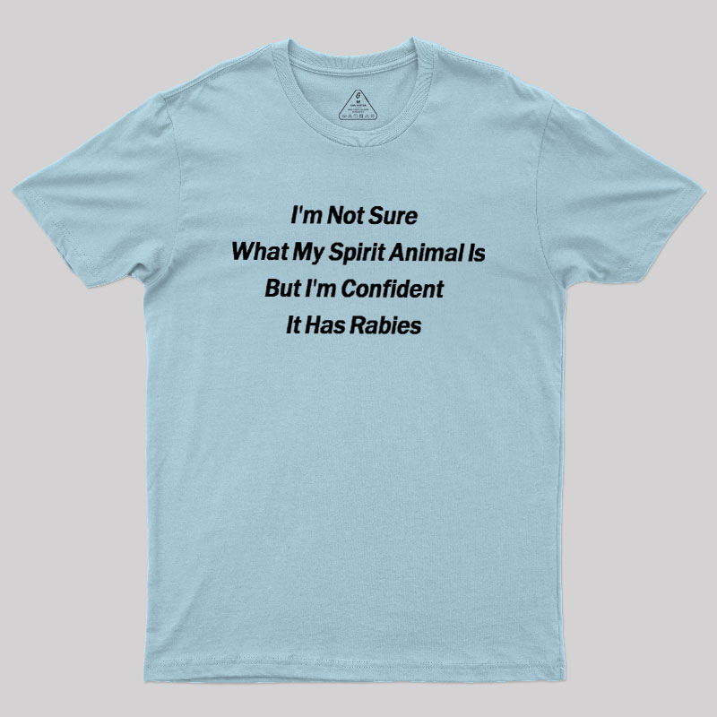 Im Not Sure What My Spirit Animal Is Geek T-Shirt