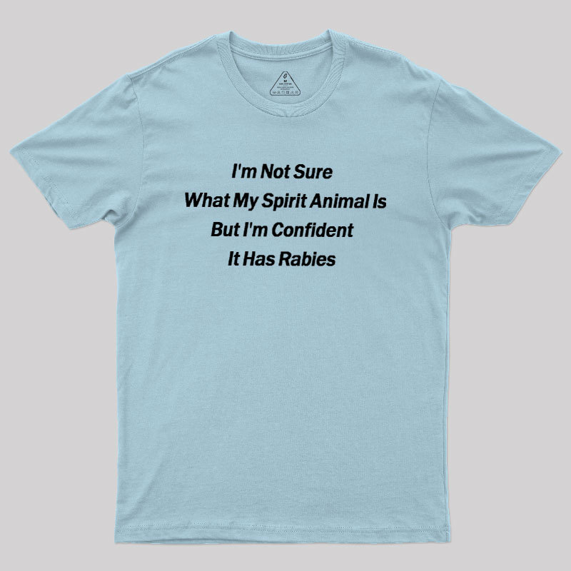 Im Not Sure What My Spirit Animal Is Geek T-Shirt