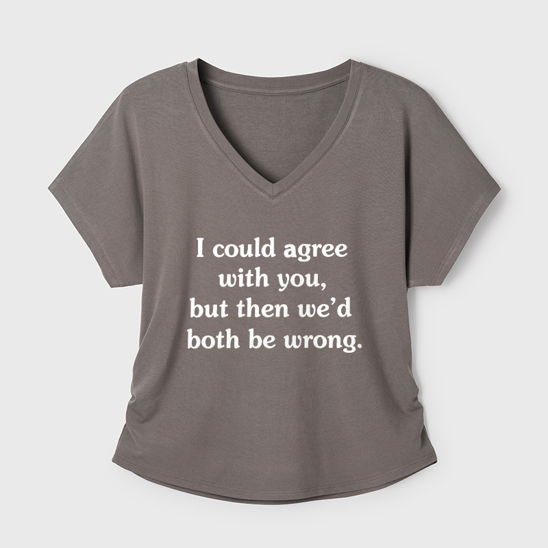 I Could Agree With You Geek Dolman Sleeve V-Neck Shirt