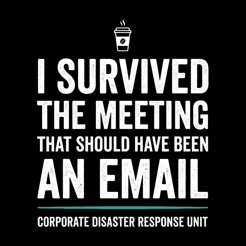 I Survived The Meeting That Should Have Been An Email Geek T-Shirt
