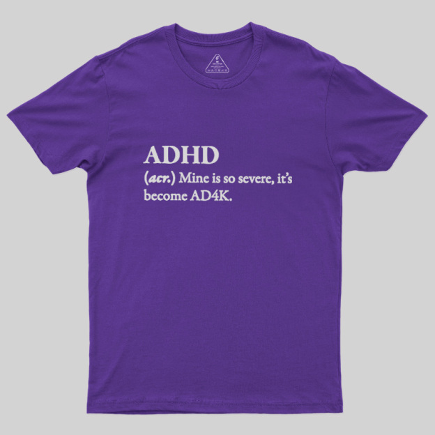 Attention Deficit Hyperactivity Disorder Geek T-Shirt