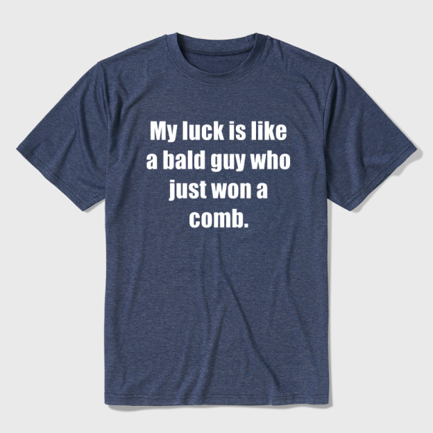 My Luck Is Like A Bald Guy Who Just Won A Comb Ultra Soft Heather Tees