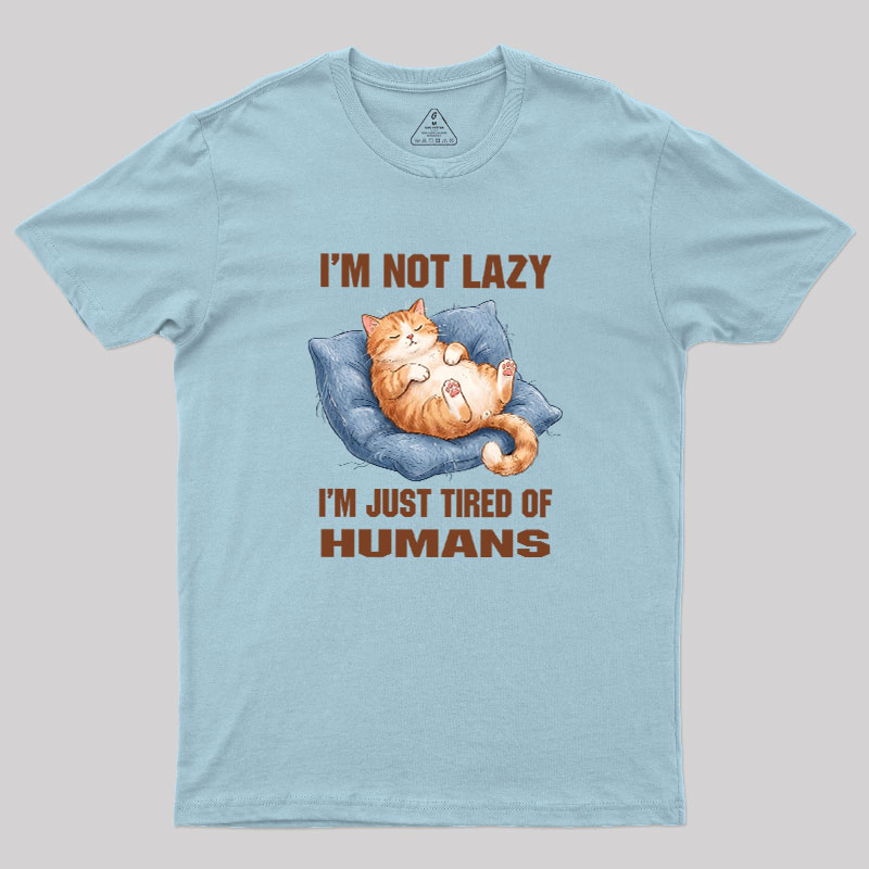 I'm Just Tired Of Humans Geek T-Shirt