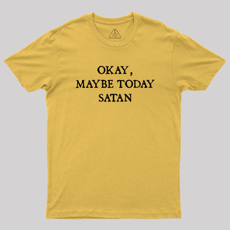 Okay Maybe Today Satan Geek T-Shirt