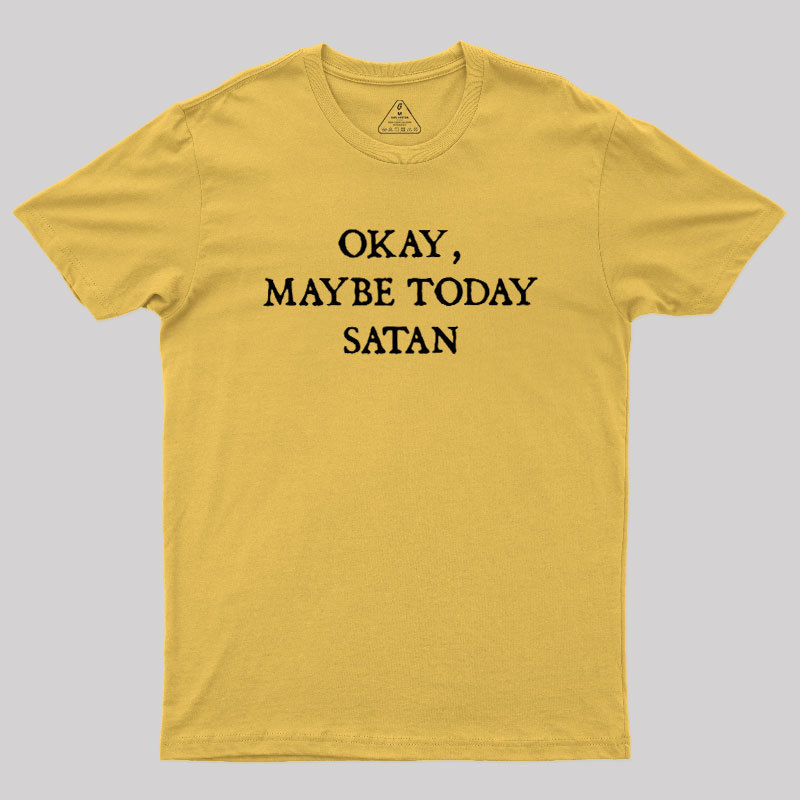 Okay Maybe Today Satan Geek T-Shirt