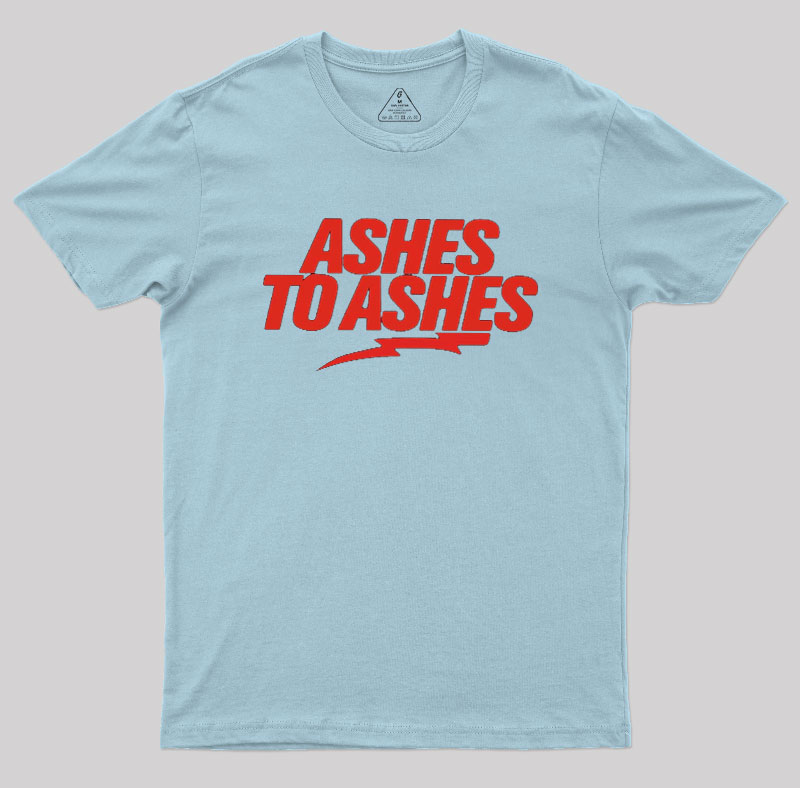Ashes to Ashes Geek T-Shirt