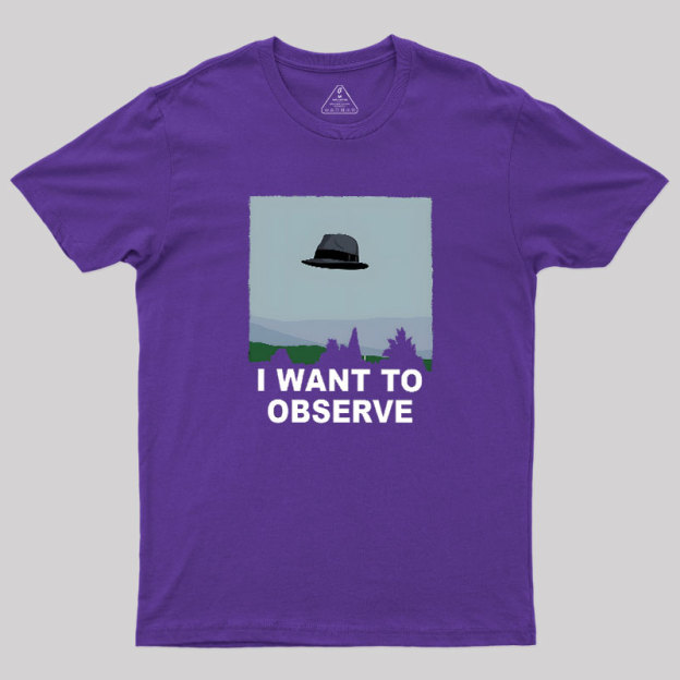 I Want to Observe Geek T-Shirt