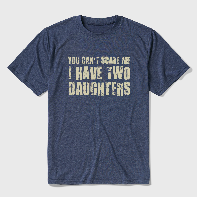 You Can't Scare Me I Have Two Daughters Ultra Soft Heather Tees