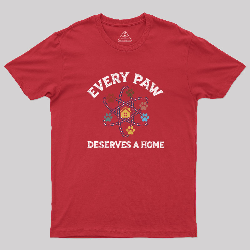 Every Paw Deserves A Home Geek T-Shirt