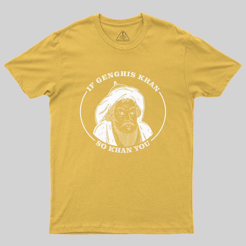 If Genghis Khan So Khan You Geek T-Shirt