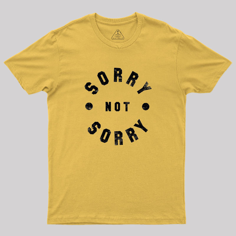 Sorry Not Sorry Geek T-Shirt
